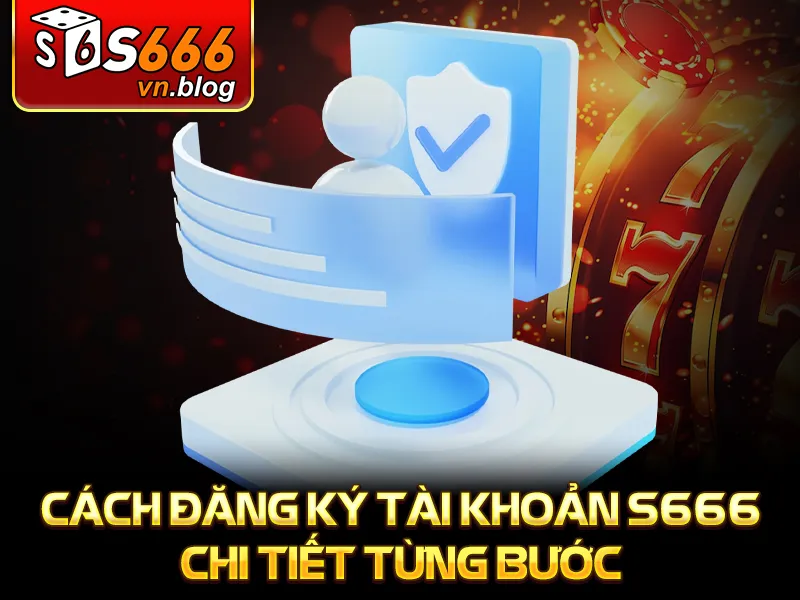S666 12 Cách đăng ký tài khoản S666 chi tiết từng bước