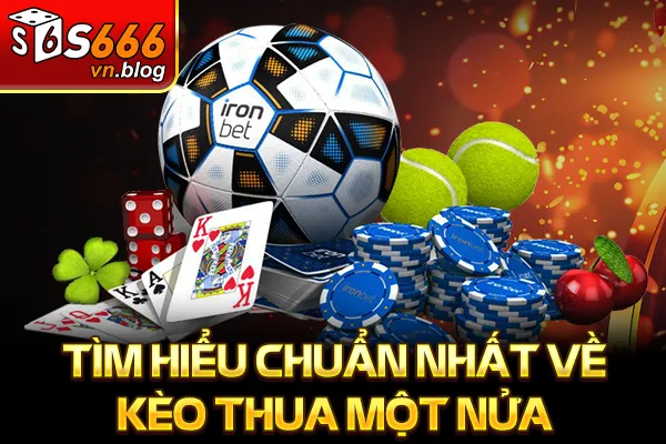 Kèo Thua Một Nửa Là Gì - Cách Hiểu Và Áp Dụng Đúng Nhất 2 Tìm hiểu chuẩn nhất về kèo thua một nửa