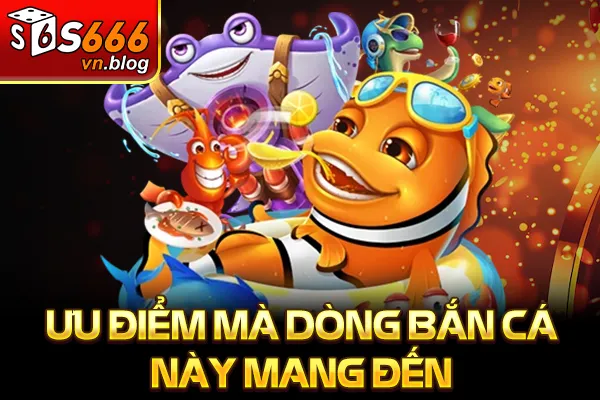 Bắn Cá Đổi Thưởng Thẻ Cào Hấp Dẫn - Nhận Quà Mỗi Ngày 3 Ưu điểm mà dòng bắn cá này mang đến