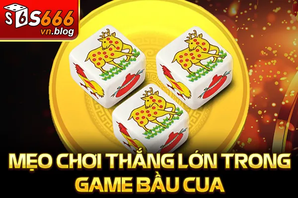 Quy Luật Bầu Cua Giúp Bạn Tăng Tỷ Lệ Thắng Lớn Mỗi Ngày 4 Mẹo chơi thắng lớn trong game bầu cua