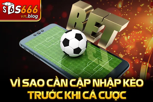 Kênh Kèo Nhà Cái Uy Tín Cập Nhật Kèo Chuẩn Mỗi Ngày 4 Vì sao cần cập nhập kèo trước khi cá cược